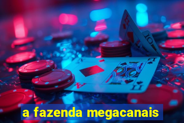 a fazenda megacanais